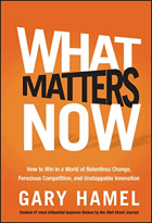 What matters now - how to win in a world of relentless change, ferocious competition, and ...