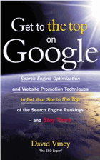 Get to the top on Google - tips and techniques to get your site to the top of the search engine ...