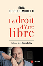 Le droit d'etre libre. Dialogue avec Denis Lafay