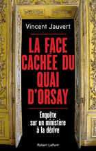 La face cachée du Quai d'Orsay - enquête sur un ministere à la dérive