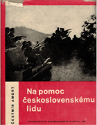 Na pomoc československému lidu - dokumenty o československo-sovětském přátelství z let 1938 ...