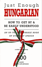 Just Enough Hungarian - How to Get by & be Easily Understood