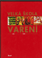 Velká škola vaření - více než 500 receptů, přes 1 000 fotografií