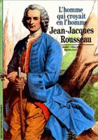L'homme qui croyait en l'homme - Jean-Jacques Rousseau