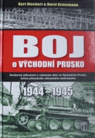 Boj o Východní Prusko 1944 - 1945 Souborný dokument o válečném dění ve Východním Prusku ...