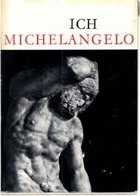 Ich Michelangelo. Briefe, Dichtungen und Gespräche in einer Auswahl
