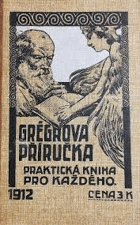 Grégrova příručka praktická kniha pro každého 1912