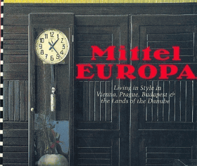 Mittel Europa - Living in Style in Vienna, Prague, Budapest and the Lands of the Danube
