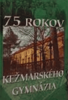 75 rokov Kežmarského gymnázia - pamätnica 1927-2002