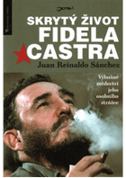 Skrytý život Fidela Castra. Výbušné svědectví jeho osobního strážce