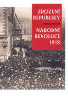 Zrození republiky. Národní revoluce 1918