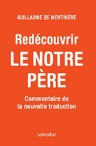 Redécouvrir le Notre Père. Commentaire de la nouvelle traduction