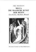 Wicca - Die magische Kunst der Hexen - Geschichte, Mythen, Rituale