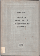 Výpočet konstrukcí z předpjatého betonu - určeno projektantům a posluchačům vys. škol ...