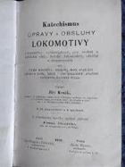 Katechismus úpravy a obsluhy lokomotivy(lokomotivy rychlovlakové, pro osobní a nákladní vlaky, ...