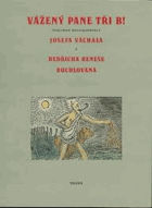 Vážený pane Tři B! Vzájemná korespondence Josefa Váchala a Bedřicha Beneše Buchlovana