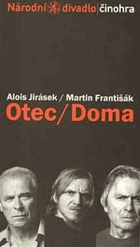 Alois Jirásek, Otec - drama o třech jednáních - premiéra 21. června 2007 v Národním divadle ...