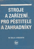 Stroje a zařízení pro pěstitele a zahradníky 2. Učební text pro učební obor zahradník a ...