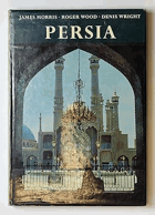 Persia - introduction by James Morris, photographs by Roger Wood, notes on the plates by Denis ...