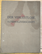 Der verlustlose Rundholzverschnitt. Wirtschaftlichste Ausnutzung des Rundholzes durch die neue ...