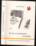 Já nic, já muzikant ... na penzi - literární etudy jazzového mohykána