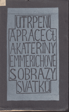 Práce a utrpení Ct. Anny Kateřiny Emmerichové