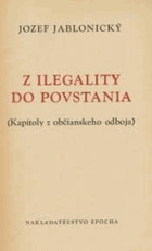 Z ilegality do povstania Kapitoly z občianskeho odboja