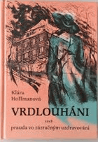 Vrdlouháni, aneb prauda vo zázračným uzdravováni