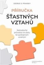 Příručka šťastných vztahů - jednoduchý průvodce na cestu ke spokojeným vztahům