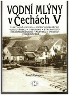 Vodní mlýny v Čechách 5 - Českobudějovicko, Jindřichohradecko, Vltavotýnsko, Táborsko, ...