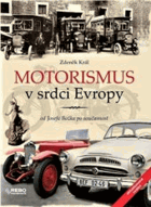 Motorismus v srdci Evropy aneb, Slavné, ale i méně známé, leč pozoruhodné události a skutky ...