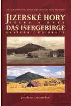 Jizerské hory včera a dnes. Das Isergebirge gestern und heute