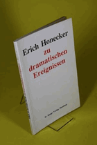 Erich Honecker zu dramatischen Ereignissen