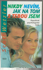 Nikdy nevím, jak na tom s tebou jsem