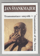 Jan Švankmajer - transmutace smyslů. Transmutation of the Senses