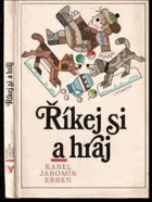 Říkej si a hraj - výbor z Prostonárodních českých písní a říkadel