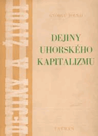 Dejiny uhorského kapitalizmu. Peňažné hospodárstvo a raný kapitalizmus.