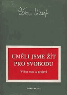 Uměli jsme žít pro svobodu. Výbor statí a projevů