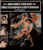 Der Hirt und die drei schönen Göttinnen - Griechische Sagen im Spieg;el der Kunst