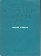 Podoba a smysl malby v současném umění. Sborník sympozia - Beran, Zdeněk & Knížák, Milan & ...