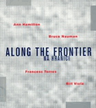 Along the Frontier. Na hranici - Ann Hamilton, Bruce Nauman, Francesc Torres, Bill Viola