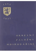 Okresní záložny hospodářské 1882-1932, almanach vydaný na paměť padesátiletého jejich ...