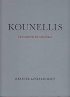 Jannis Kounellis. Frammenti di memoria [anlässlich dert Ausstellung der Kestner-Gesellschaft und ...