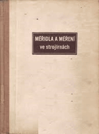 Měřidla a měření ve strojírnách - abeceda dílenského měření pro praxi i odborné studium