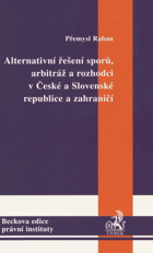 Alternativní řešení sporů, arbitráž a rozhodci v České a Slovenské republice a zahraničí