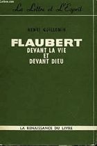 Flaubert. Devant la vie et devant Dieu