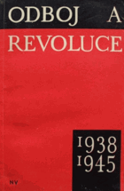 Odboj a revoluce 1938-1945. Nástin dějin československého odboje