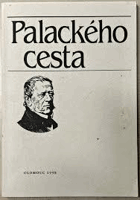 Palackého cesta - pohledy na život a činnost Františka Palackého a lidí mu blízkých