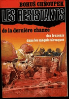 Les resistants de la derniere chance. Combattants français dans les maquis Slovaques 1944 - 45 ...