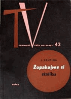 Zopakujme si statiku - přehled a stručná učebnice pro odborné studium i pro technickou praxi